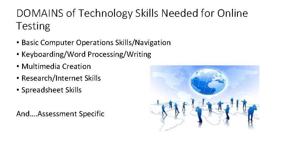 DOMAINS of Technology Skills Needed for Online Testing • Basic Computer Operations Skills/Navigation •