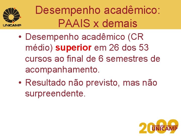 Desempenho acadêmico: PAAIS x demais • Desempenho acadêmico (CR médio) superior em 26 dos
