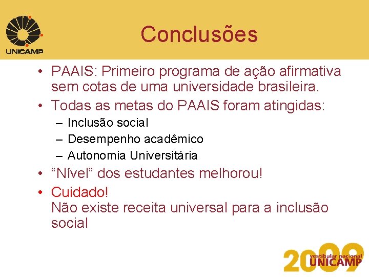 Conclusões • PAAIS: Primeiro programa de ação afirmativa sem cotas de uma universidade brasileira.