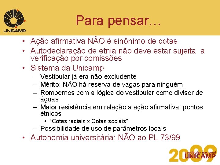 Para pensar… • Ação afirmativa NÃO é sinônimo de cotas • Autodeclaração de etnia