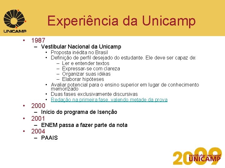 Experiência da Unicamp • 1987 – Vestibular Nacional da Unicamp • 2000 • Proposta