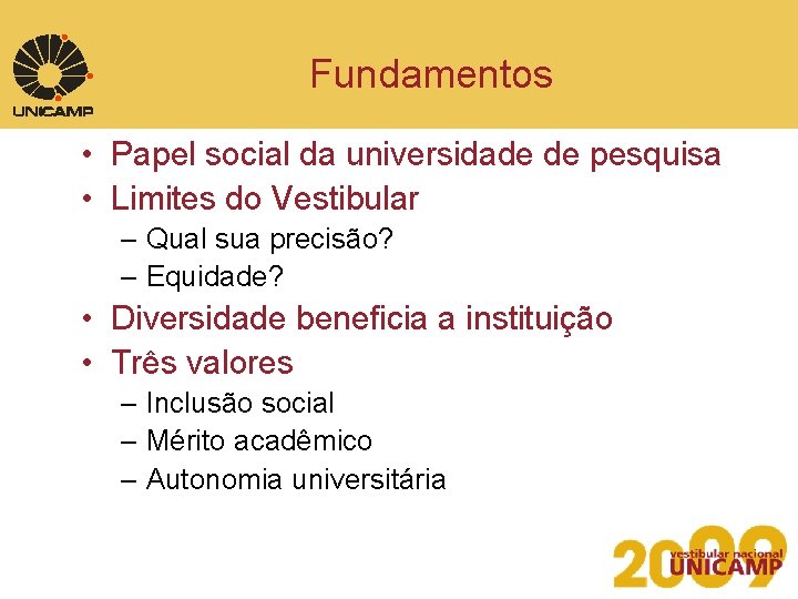 Fundamentos • Papel social da universidade de pesquisa • Limites do Vestibular – Qual