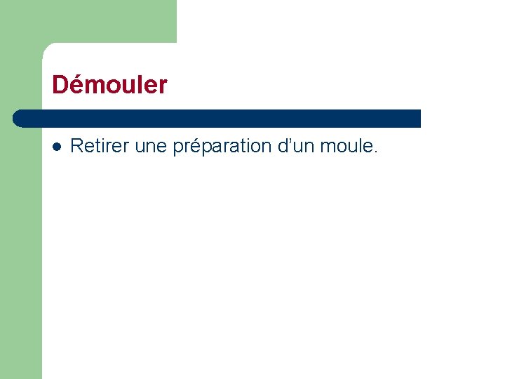 Démouler l Retirer une préparation d’un moule. 