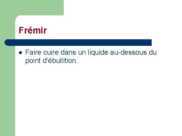 Frémir l Faire cuire dans un liquide au-dessous du point d’ébullition. 