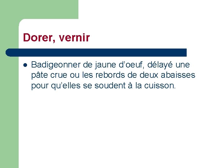 Dorer, vernir l Badigeonner de jaune d’oeuf, délayé une pâte crue ou les rebords