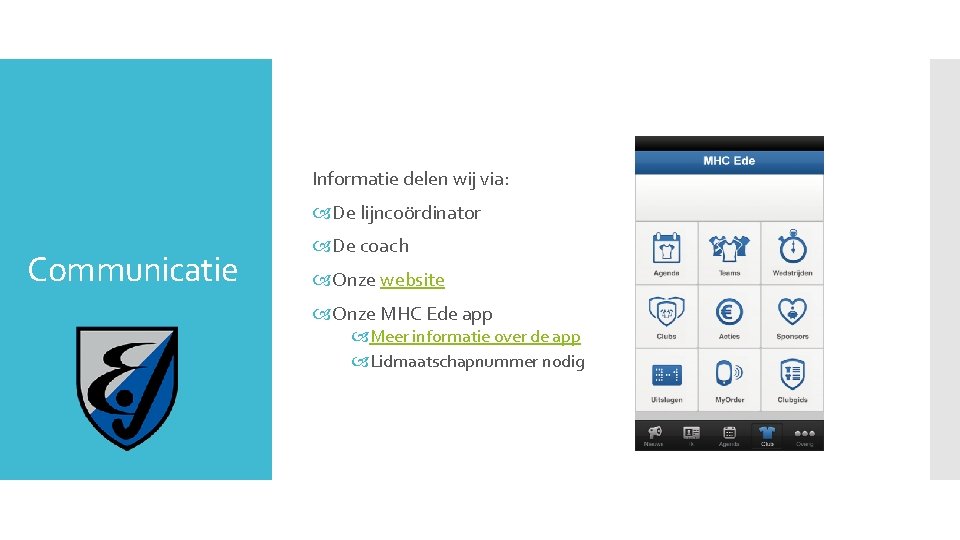 Informatie delen wij via: De lijncoördinator Communicatie De coach Onze website Onze MHC Ede