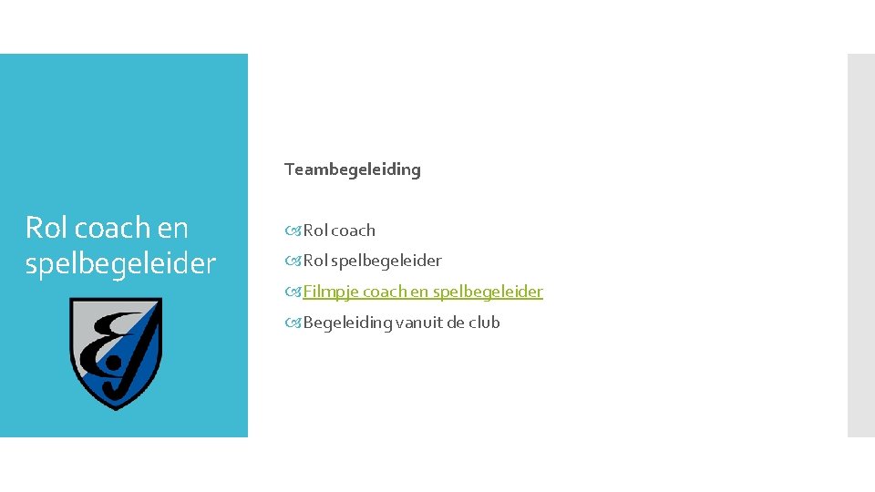 Teambegeleiding Rol coach en spelbegeleider Rol coach Rol spelbegeleider Filmpje coach en spelbegeleider Begeleiding