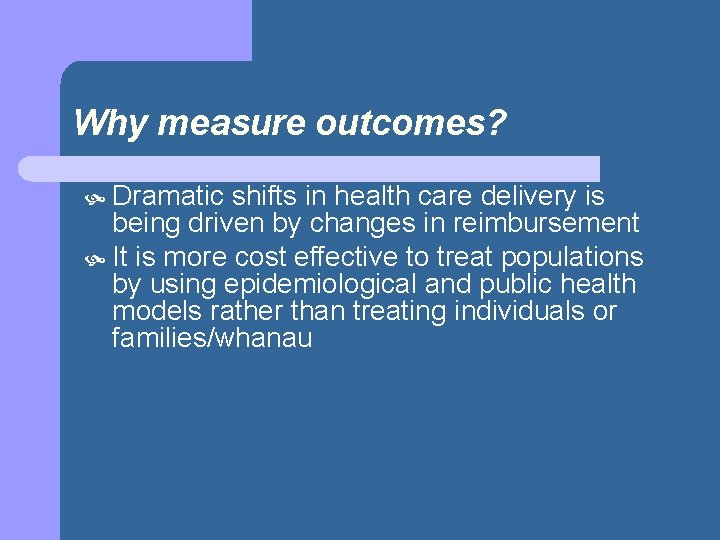 Why measure outcomes? Dramatic shifts in health care delivery is being driven by changes