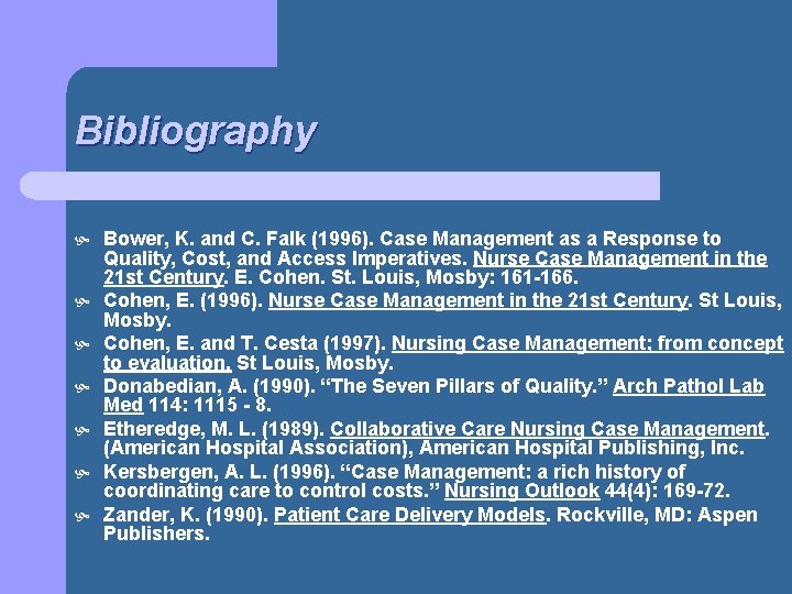 Bibliography Bower, K. and C. Falk (1996). Case Management as a Response to Quality,