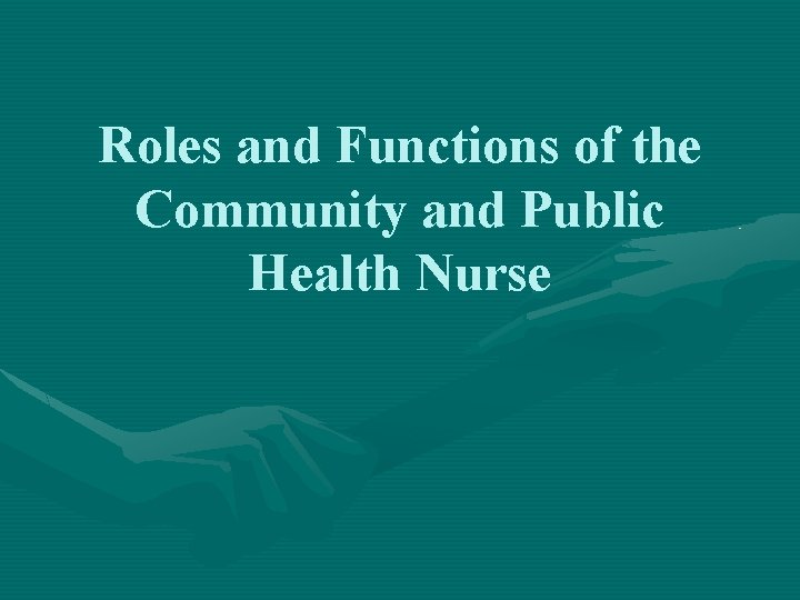 Roles and Functions of the Community and Public Health Nurse 