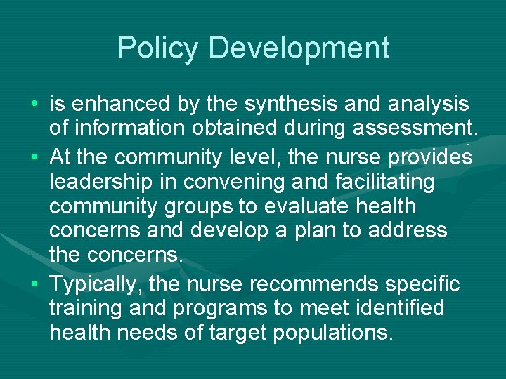 Policy Development • is enhanced by the synthesis and analysis of information obtained during