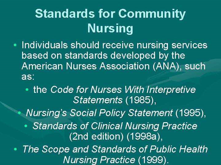 Standards for Community Nursing • Individuals should receive nursing services based on standards developed