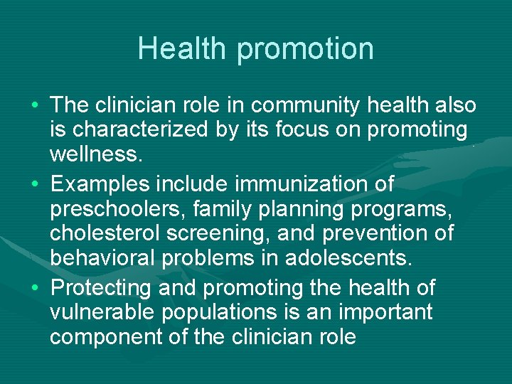 Health promotion • The clinician role in community health also is characterized by its