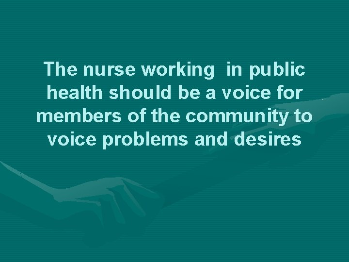 The nurse working in public health should be a voice for members of the