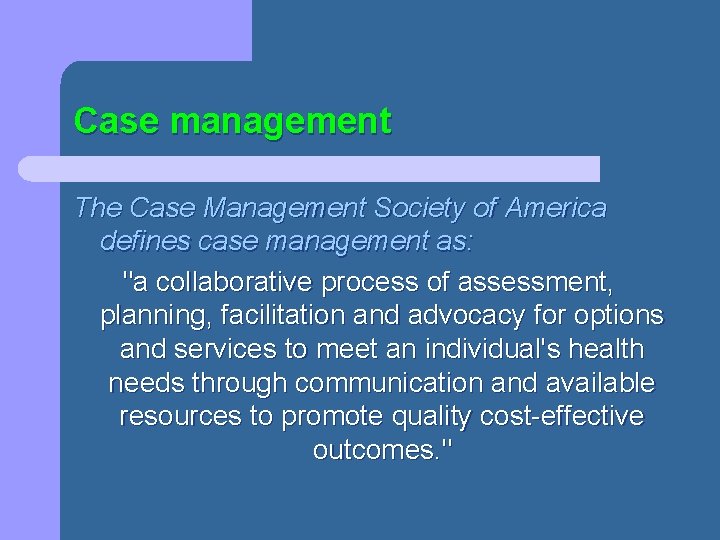 Case management The Case Management Society of America defines case management as: "a collaborative