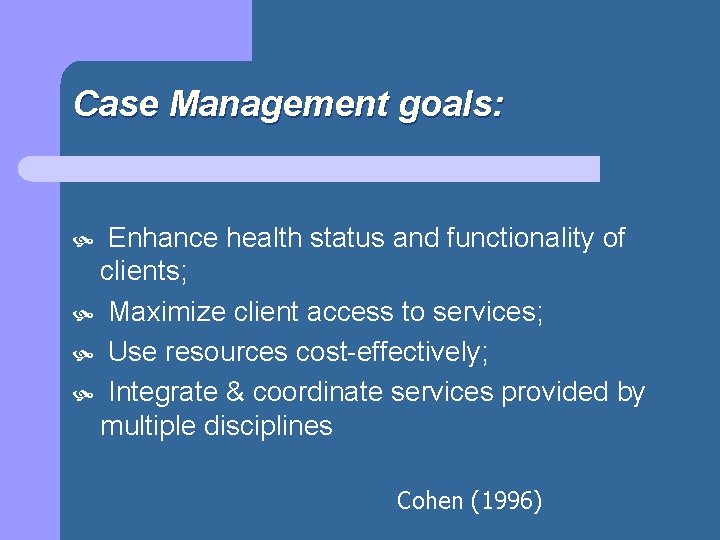 Case Management goals: Enhance health status and functionality of clients; Maximize client access to