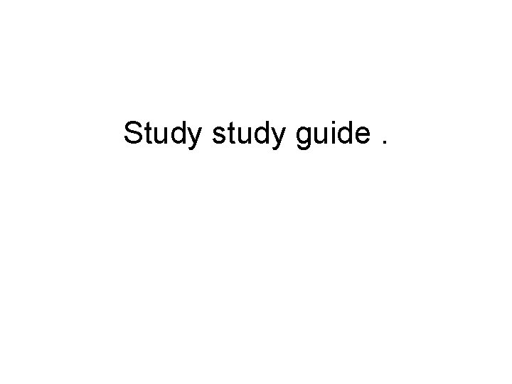 Study study guide. Study study guide.