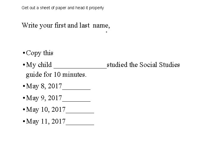 Get out a sheet of paper and head it properly . Write your first Get out a sheet of paper and head it properly . Write your first
