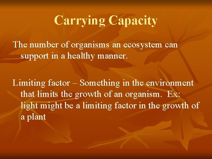 Carrying Capacity The number of organisms an ecosystem can support in a healthy manner.