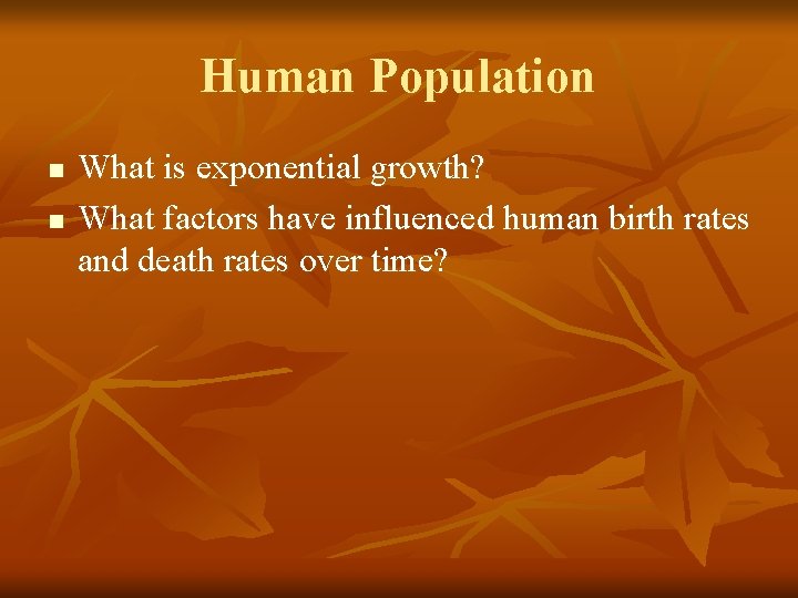 Human Population n n What is exponential growth? What factors have influenced human birth