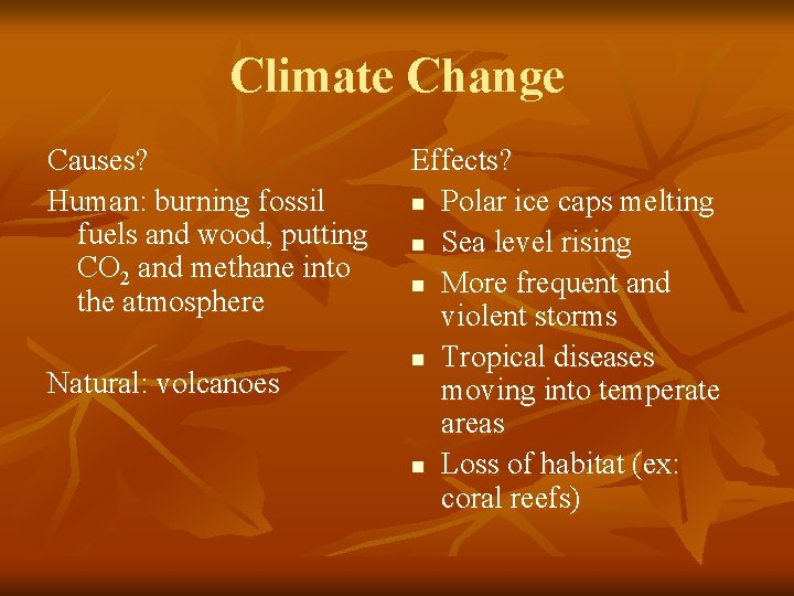 Climate Change Causes? Human: burning fossil fuels and wood, putting CO 2 and methane