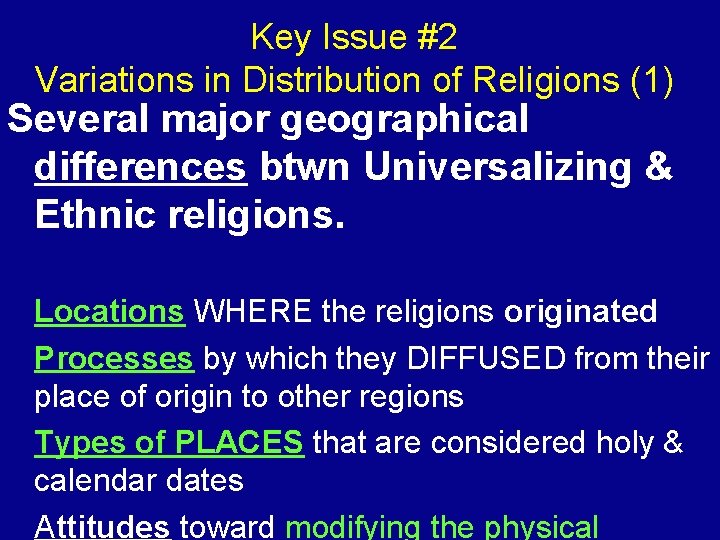Key Issue #2 Variations in Distribution of Religions (1) Several major geographical differences btwn
