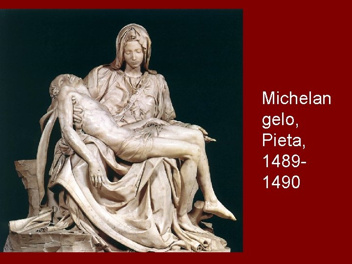 Michelan gelo, Pieta, 14891490 