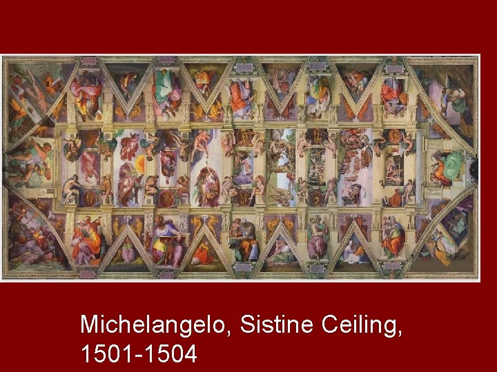 Michelangelo, Sistine Ceiling, 1501 -1504 