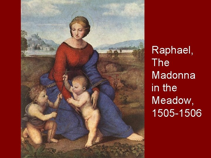 Raphael, The Madonna in the Meadow, 1505 -1506 