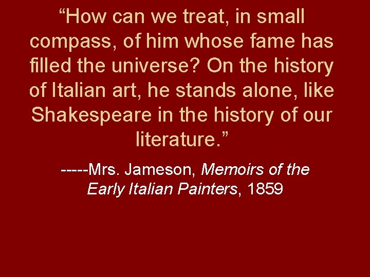 “How can we treat, in small compass, of him whose fame has filled the