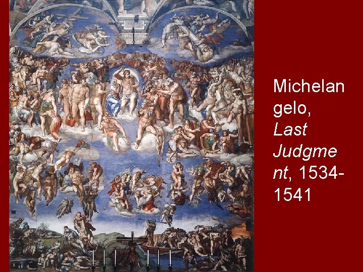 Michelan gelo, Last Judgme nt, 15341541 