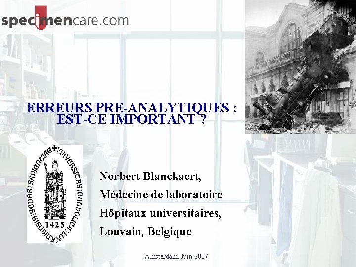 ERREURS PRE-ANALYTIQUES : EST-CE IMPORTANT ? Norbert Blanckaert, Médecine de laboratoire Hôpitaux universitaires, Louvain,