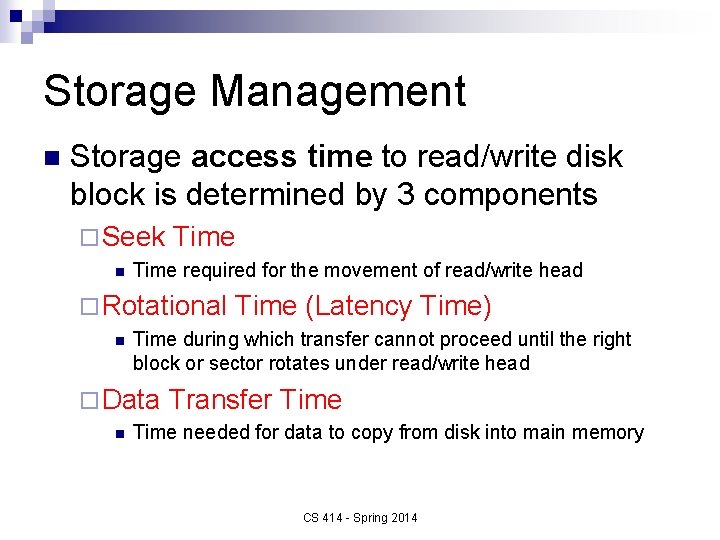 Storage Management n Storage access time to read/write disk block is determined by 3