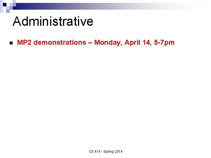 Administrative n MP 2 demonstrations – Monday, April 14, 5 -7 pm CS 414