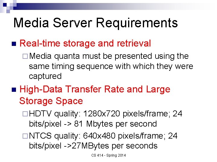Media Server Requirements n Real-time storage and retrieval ¨ Media quanta must be presented