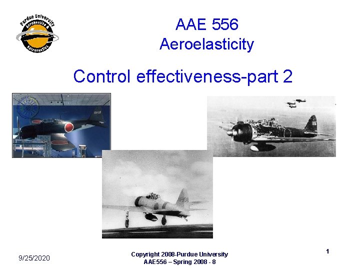 AAE 556 Aeroelasticity Control effectiveness-part 2 9/25/2020 Copyright 2008 -Purdue University AAE 556 –
