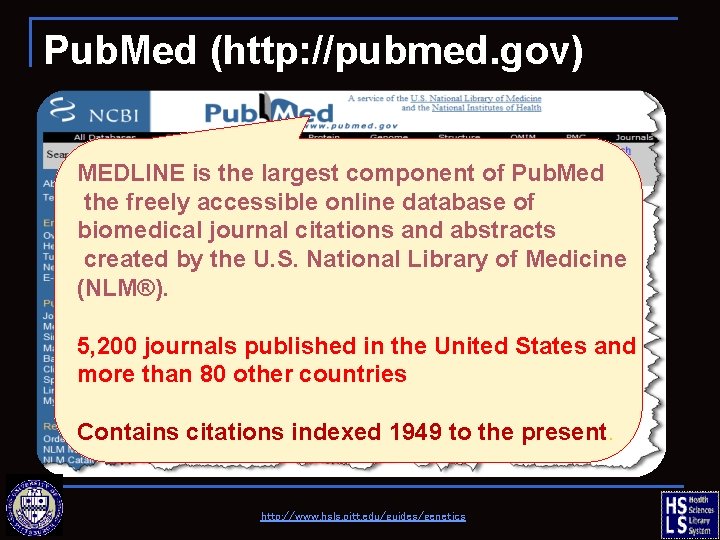 Pub. Med (http: //pubmed. gov) MEDLINE is the largest component of Pub. Med the