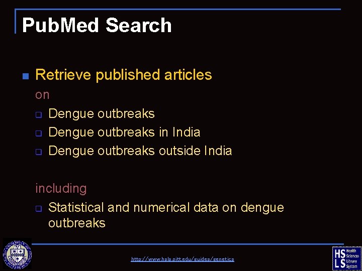 Pub. Med Search n Retrieve published articles on q Dengue outbreaks in India q