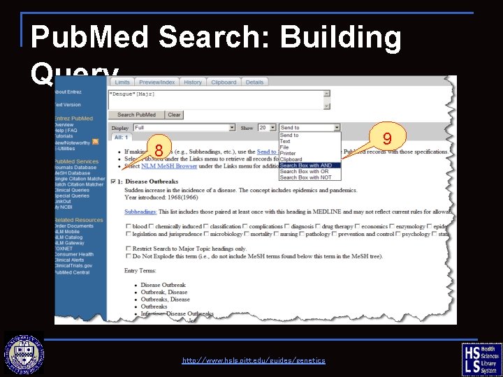 Pub. Med Search: Building Query 9 8 http: //www. hsls. pitt. edu/guides/genetics 