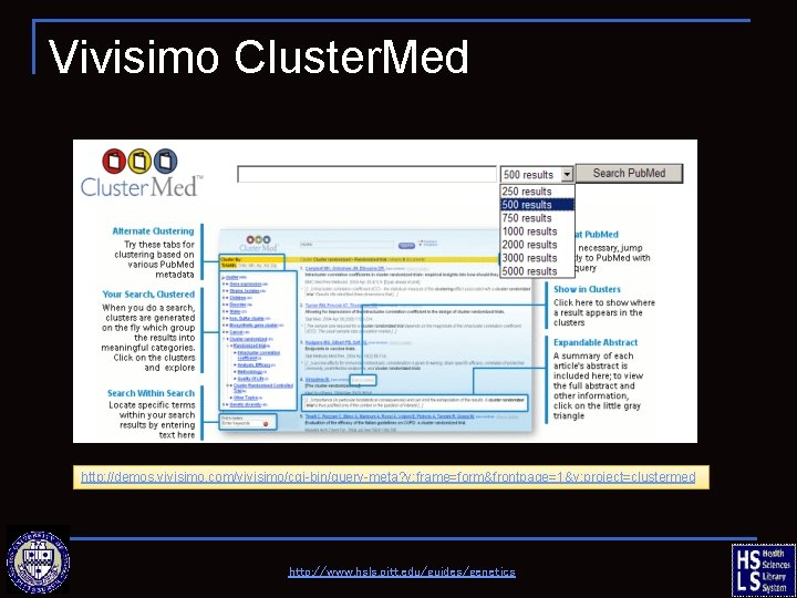 Vivisimo Cluster. Med http: //demos. vivisimo. com/vivisimo/cgi-bin/query-meta? v: frame=form&frontpage=1&v: project=clustermed http: //www. hsls. pitt.