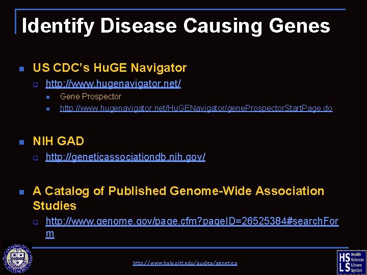 Identify Disease Causing Genes n US CDC’s Hu. GE Navigator q http: //www. hugenavigator.