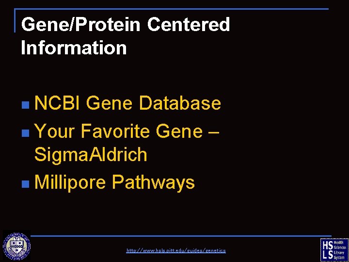 Gene/Protein Centered Information n NCBI Gene Database n Your Favorite Gene – Sigma. Aldrich