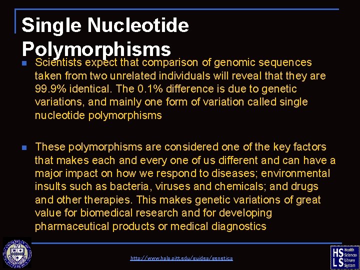 Single Nucleotide Polymorphisms Scientists expect that comparison of genomic sequences n taken from two