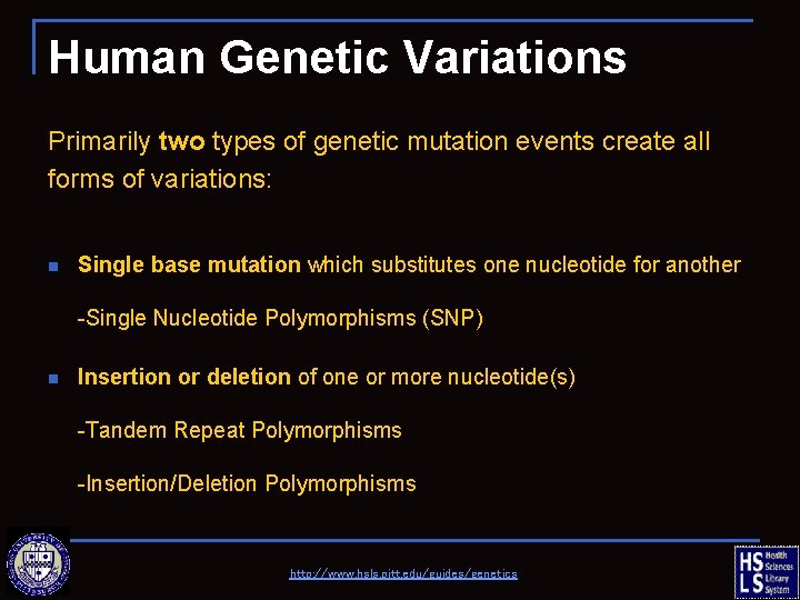 Human Genetic Variations Primarily two types of genetic mutation events create all forms of