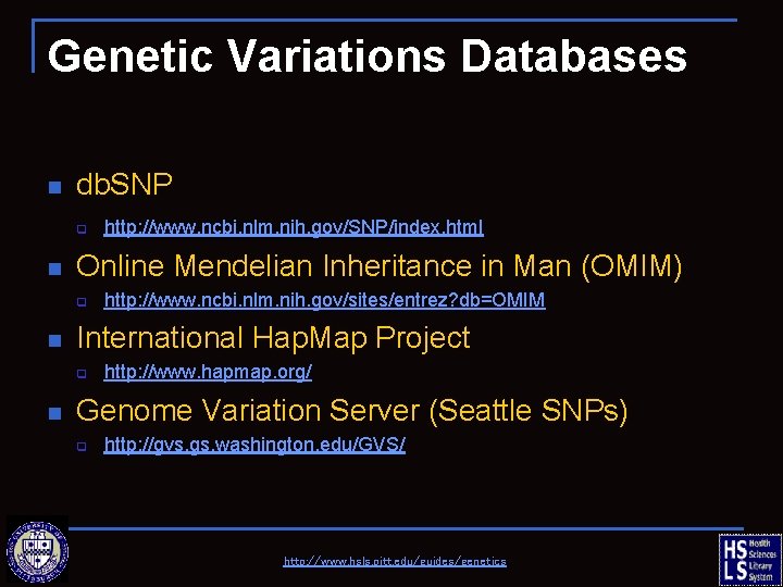 Genetic Variations Databases n db. SNP q n Online Mendelian Inheritance in Man (OMIM)