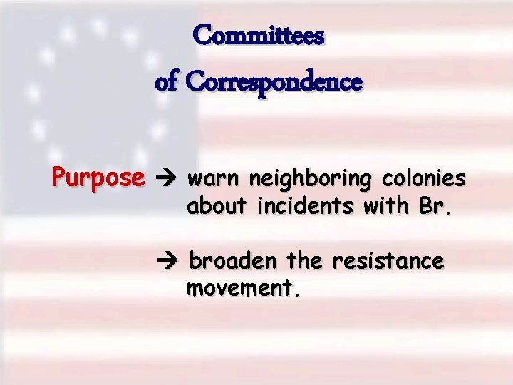 Committees of Correspondence Purpose warn neighboring colonies about incidents with Br. broaden the resistance