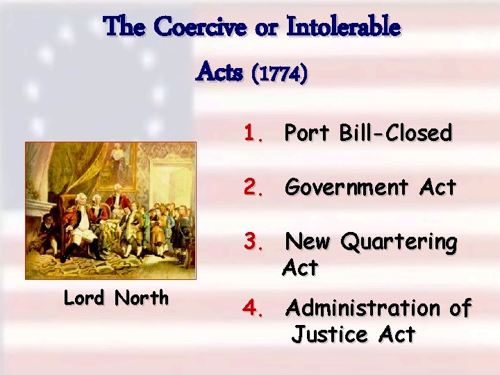 The Coercive or Intolerable Acts (1774) 1. Port Bill-Closed 2. Government Act 3. New