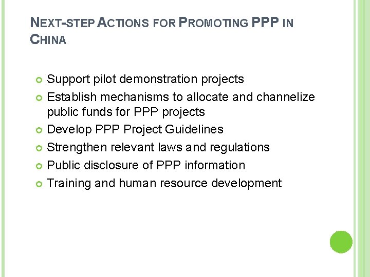 NEXT-STEP ACTIONS FOR PROMOTING PPP IN CHINA Support pilot demonstration projects Establish mechanisms to