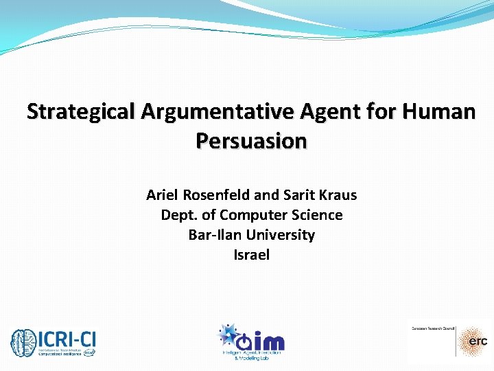 Strategical Argumentative Agent for Human Persuasion Ariel Rosenfeld and Sarit Kraus Dept. of Computer