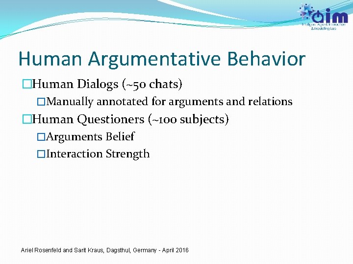 Human Argumentative Behavior �Human Dialogs (~50 chats) �Manually annotated for arguments and relations �Human